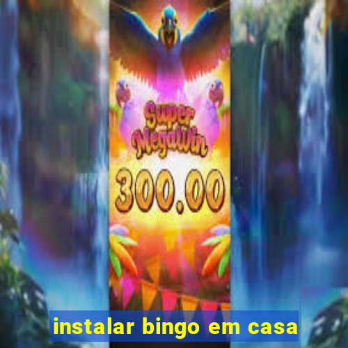 instalar bingo em casa